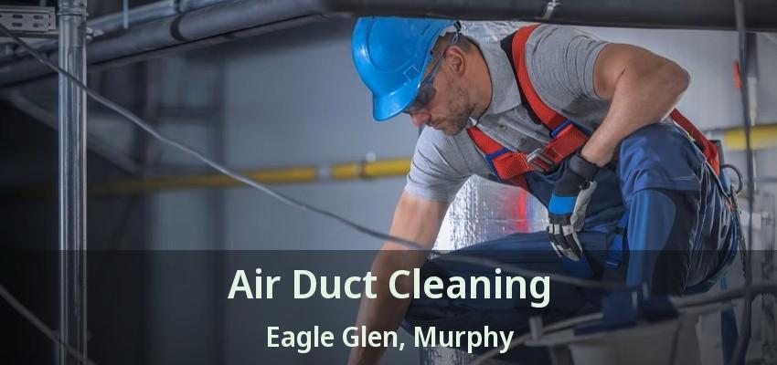 Air Duct Cleaning Eagle Glen, Murphy - TX