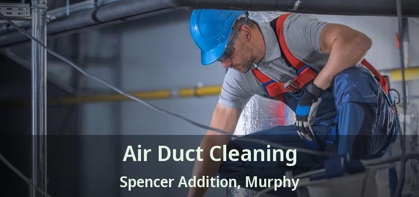 Air Duct Cleaning Spencer Addition, Murphy - TX