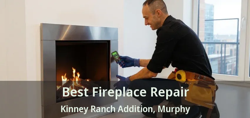 Best Fireplace Repair Kinney Ranch Addition, Murphy - TX