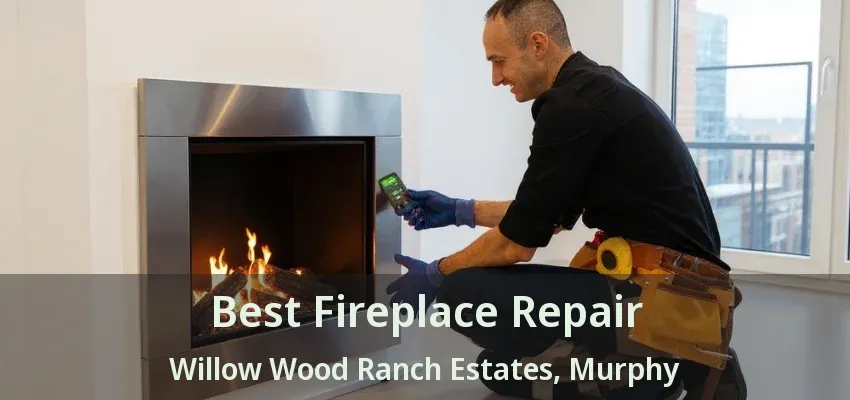 Best Fireplace Repair Willow Wood Ranch Estates, Murphy - TX