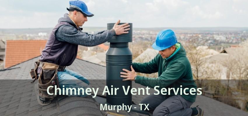 Chimney Air Vent Services Murphy - TX