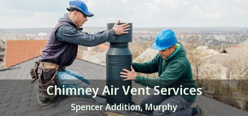 Chimney Air Vent Services Spencer Addition, Murphy - TX