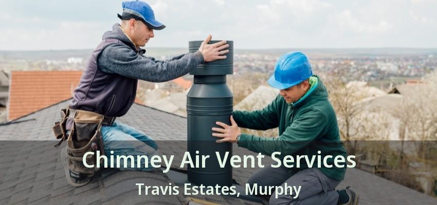 Chimney Air Vent Services Travis Estates, Murphy - TX