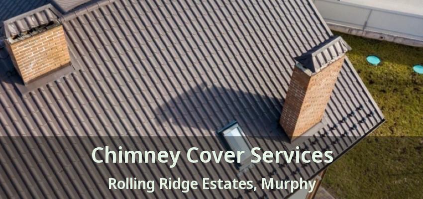 Chimney Cover Services Rolling Ridge Estates, Murphy - TX