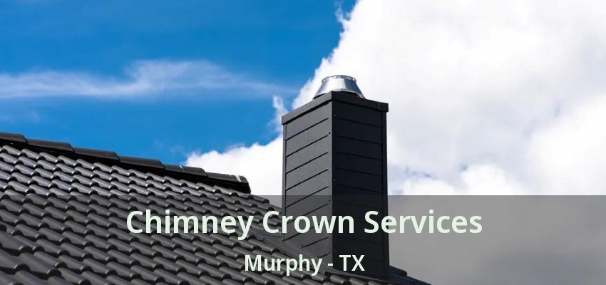 Chimney Crown Services Murphy - TX