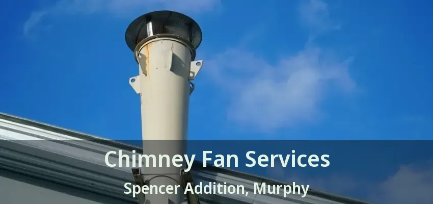 Chimney Fan Services Spencer Addition, Murphy - TX