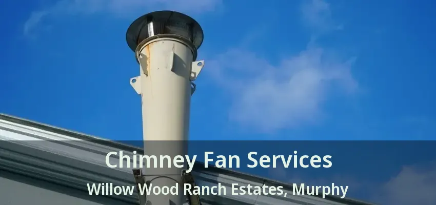 Chimney Fan Services Willow Wood Ranch Estates, Murphy - TX