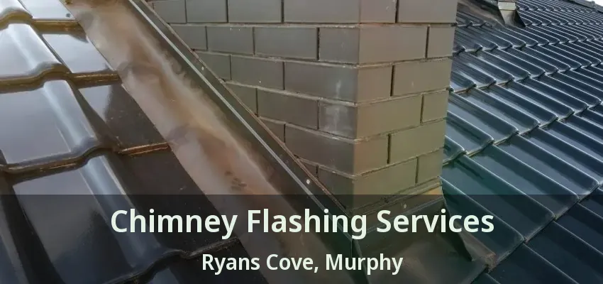 Chimney Flashing Services Ryans Cove, Murphy - TX