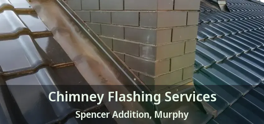 Chimney Flashing Services Spencer Addition, Murphy - TX
