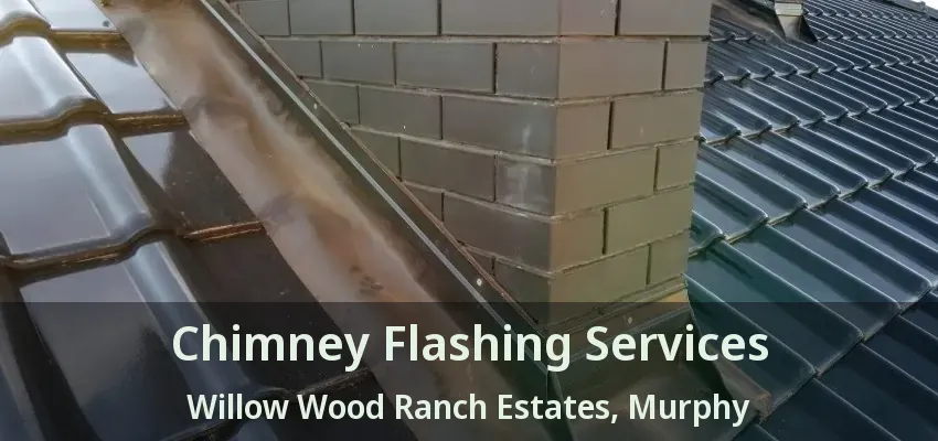 Chimney Flashing Services Willow Wood Ranch Estates, Murphy - TX