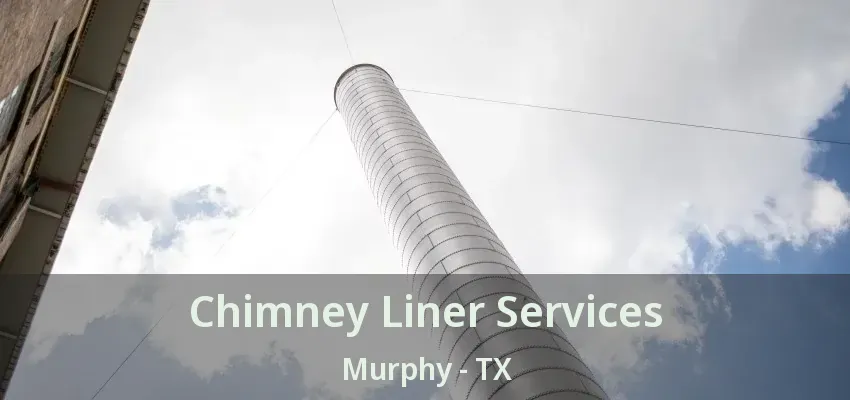 Chimney Liner Services Murphy - TX