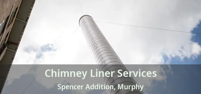 Chimney Liner Services Spencer Addition, Murphy - TX