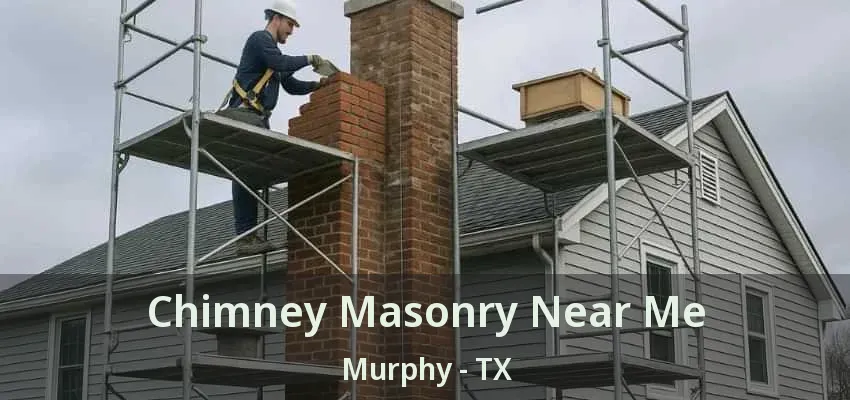 Chimney Masonry Near Me Murphy - TX