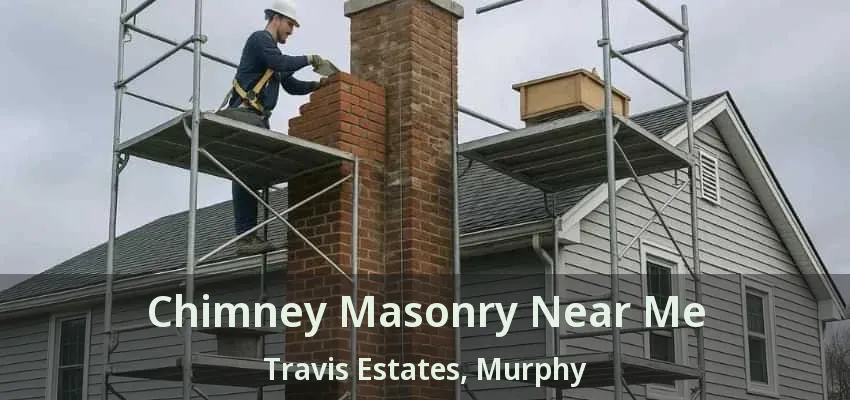 Chimney Masonry Near Me Travis Estates, Murphy - TX