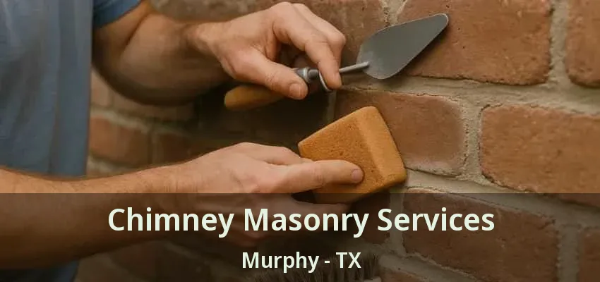 Chimney Masonry Services Murphy - TX