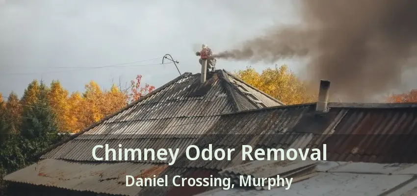 Chimney Odor Removal Daniel Crossing, Murphy - TX