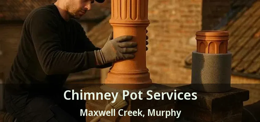 Chimney Pot Services Maxwell Creek, Murphy - TX