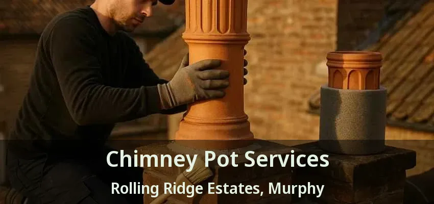 Chimney Pot Services Rolling Ridge Estates, Murphy - TX