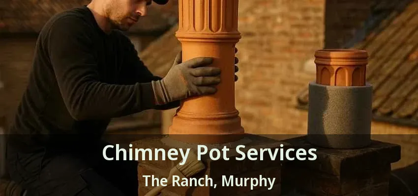 Chimney Pot Services The Ranch, Murphy - TX
