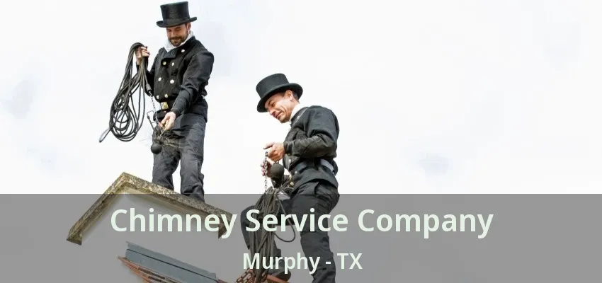 Chimney Service Company Murphy - TX