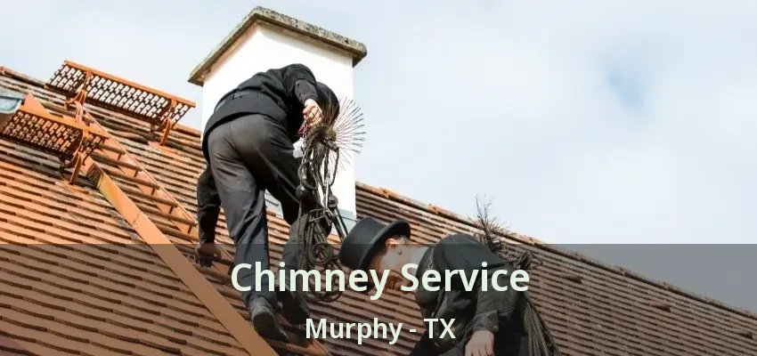 Chimney Service Murphy - TX