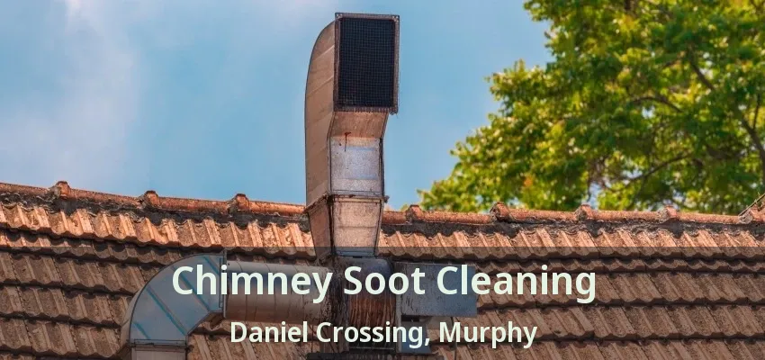 Chimney Soot Cleaning Daniel Crossing, Murphy - TX