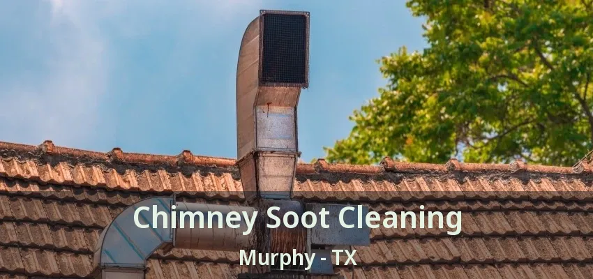 Chimney Soot Cleaning Murphy - TX