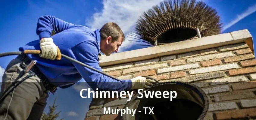 Chimney Sweep Murphy - TX