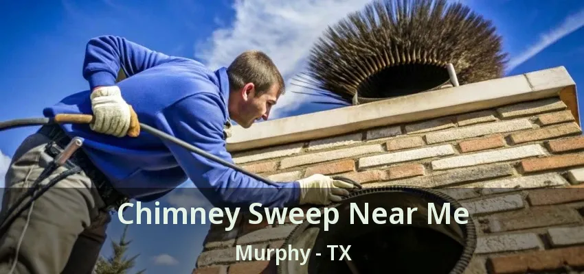 Chimney Sweep Near Me Murphy - TX