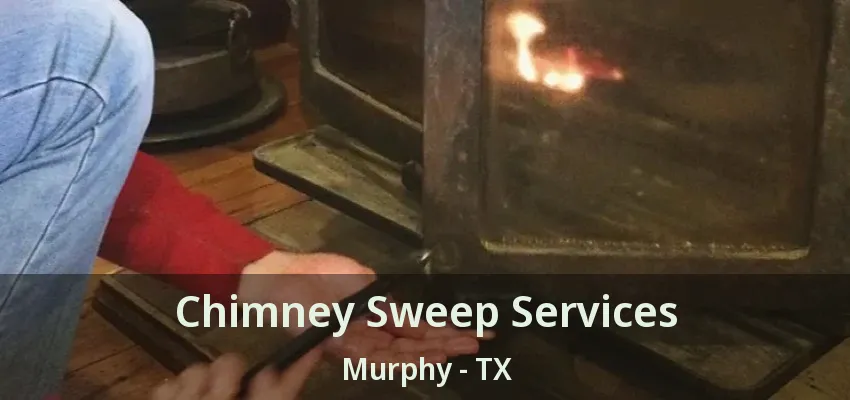 Chimney Sweep Services Murphy - TX