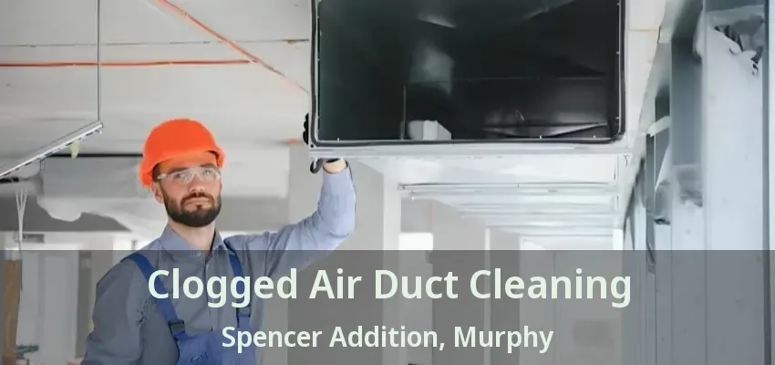Clogged Air Duct Cleaning Spencer Addition, Murphy - TX