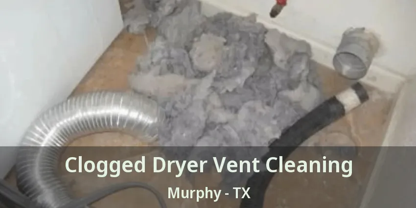 Clogged Dryer Vent Cleaning Murphy - TX