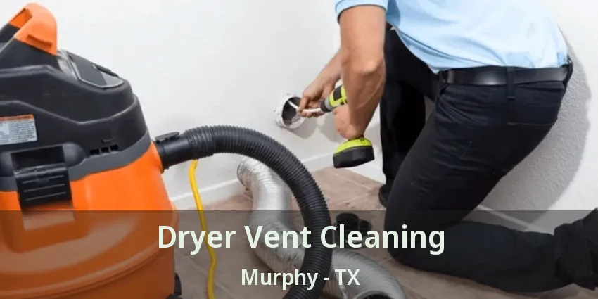 Dryer Vent Cleaning Murphy - TX
