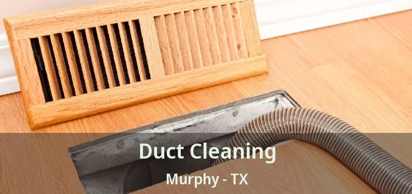 Duct Cleaning Murphy - TX