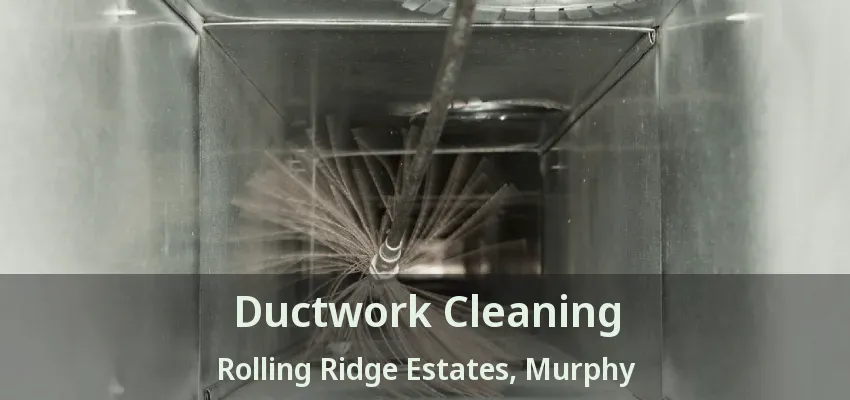 Ductwork Cleaning Rolling Ridge Estates, Murphy - TX
