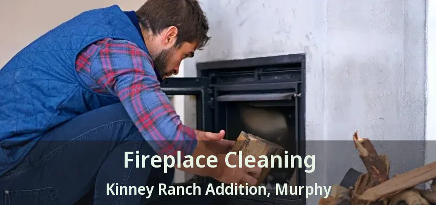 Fireplace Cleaning Kinney Ranch Addition, Murphy - TX