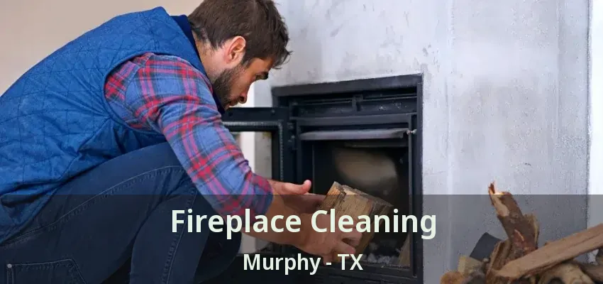 Fireplace Cleaning Murphy - TX