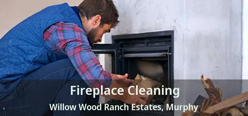 Fireplace Cleaning Willow Wood Ranch Estates, Murphy - TX