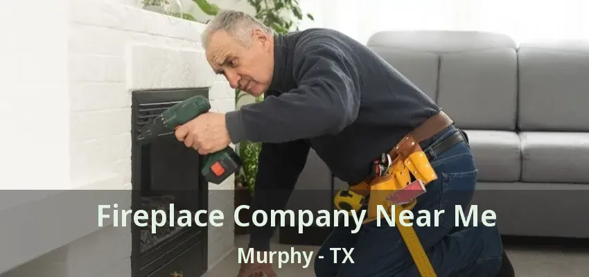 Fireplace Company Near Me Murphy - TX