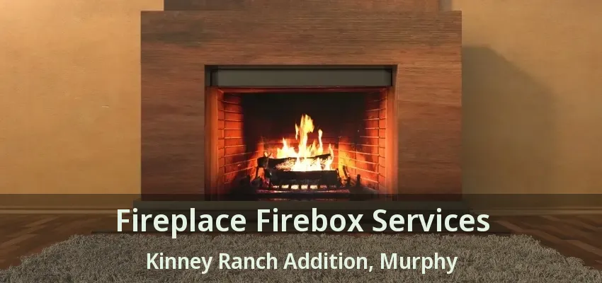Fireplace Firebox Services Kinney Ranch Addition, Murphy - TX