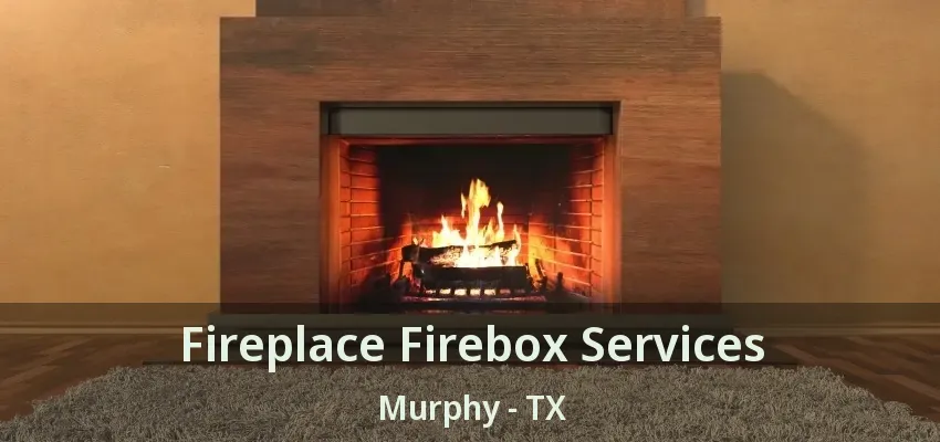 Fireplace Firebox Services Murphy - TX