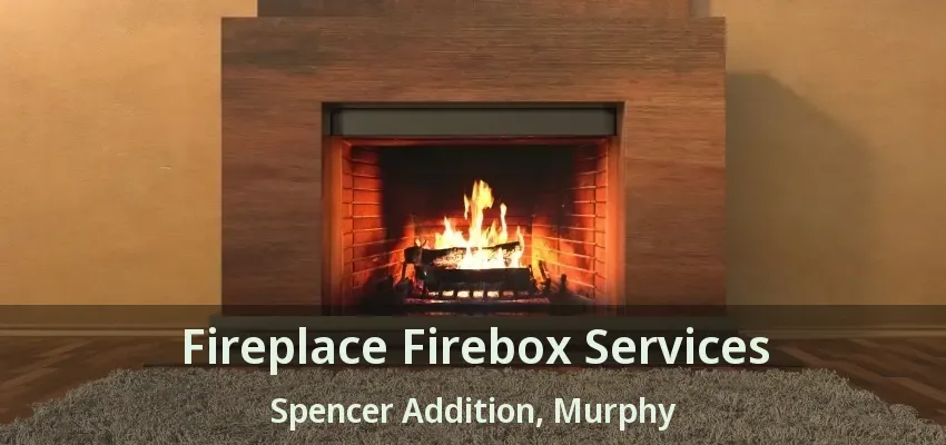 Fireplace Firebox Services Spencer Addition, Murphy - TX