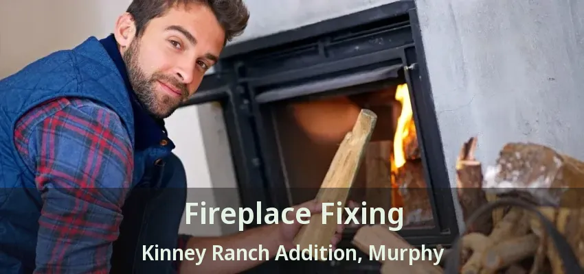 Fireplace Fixing Kinney Ranch Addition, Murphy - TX