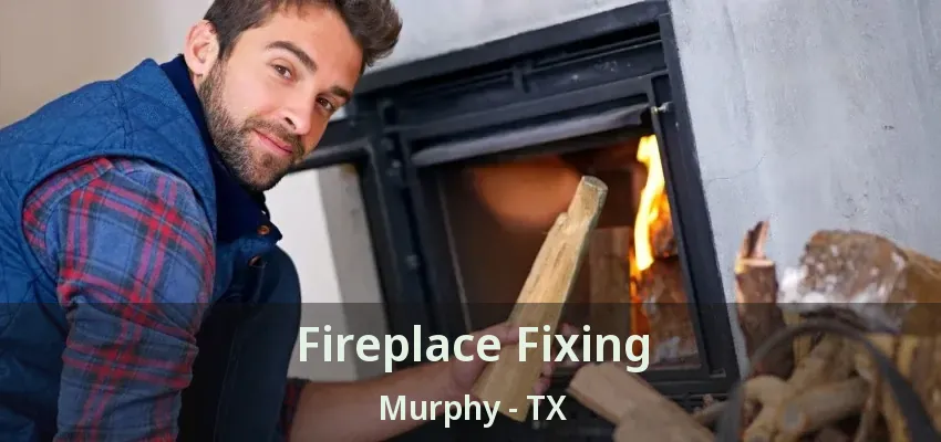 Fireplace Fixing Murphy - TX