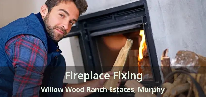 Fireplace Fixing Willow Wood Ranch Estates, Murphy - TX