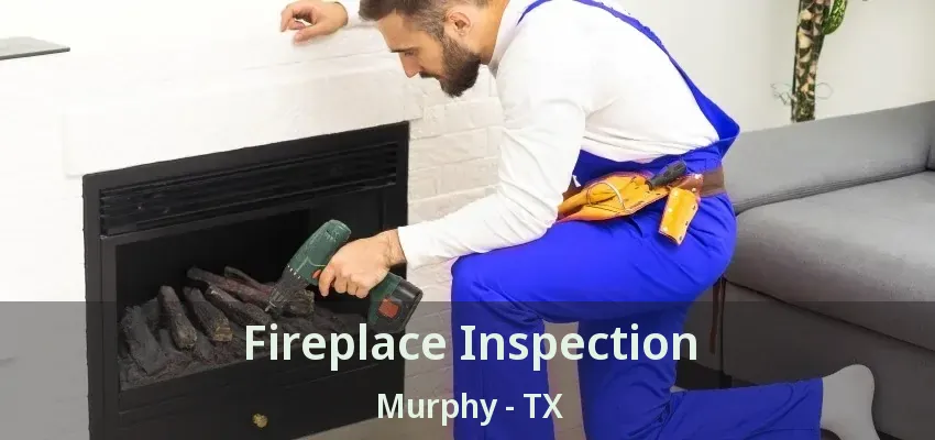 Fireplace Inspection Murphy - TX