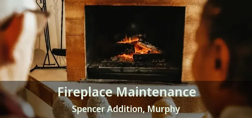 Fireplace Maintenance Spencer Addition, Murphy - TX