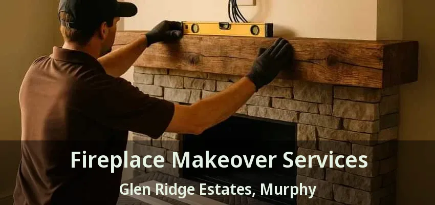 Fireplace Makeover Services Glen Ridge Estates, Murphy - TX