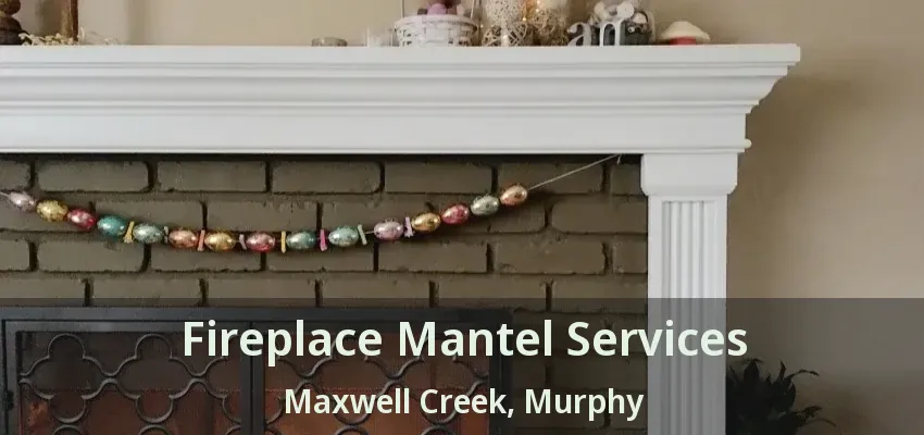 Fireplace Mantel Services Maxwell Creek, Murphy - TX