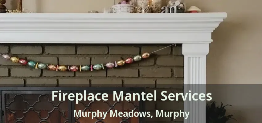 Fireplace Mantel Services Murphy Meadows, Murphy - TX